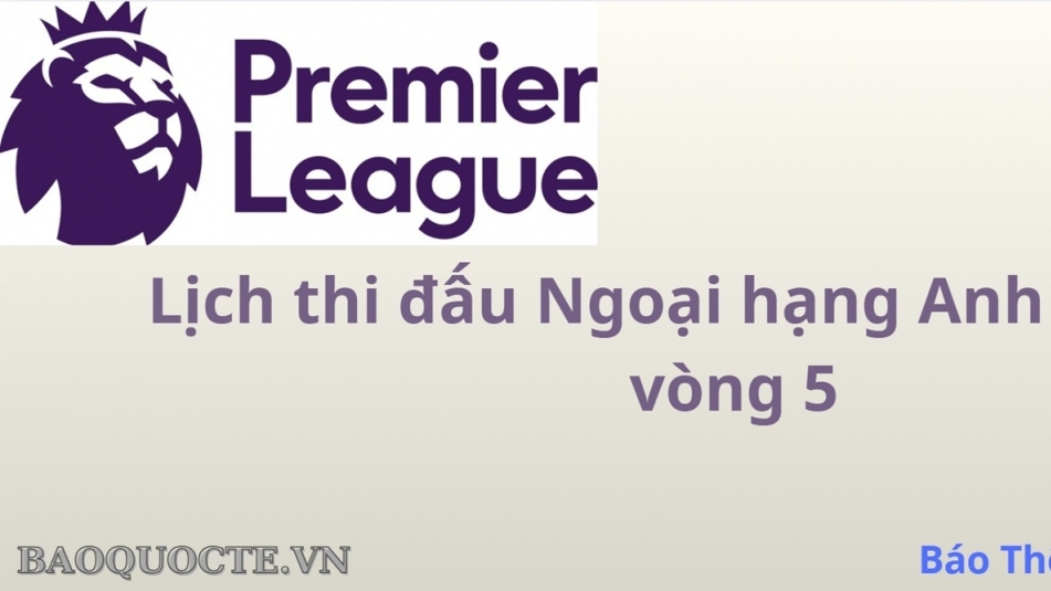 Lịch thi đấu Ngoại hạng Anh vòng 5: Arsenal vs Man City, Liverpool vs Everton, MU vs Chelsea