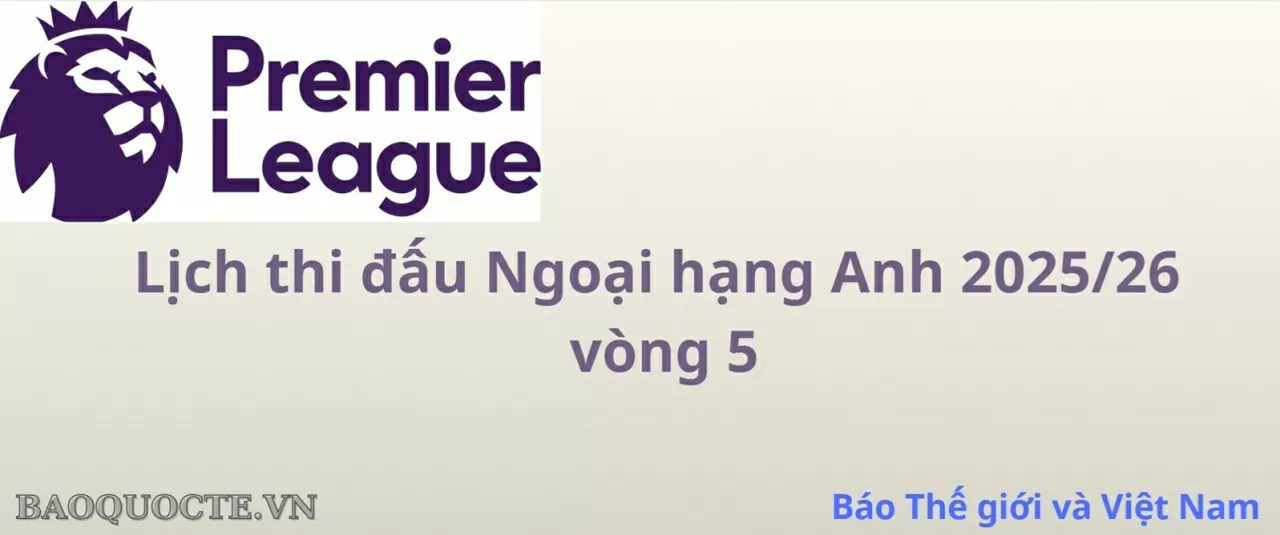 Lịch thi đấu Ngoại hạng Anh vòng 5: