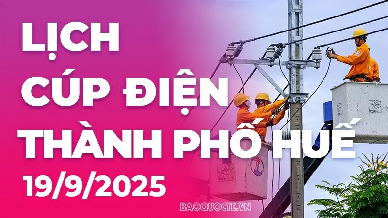 Lịch cúp điện TP. Huế hôm nay ngày 19/9/2025