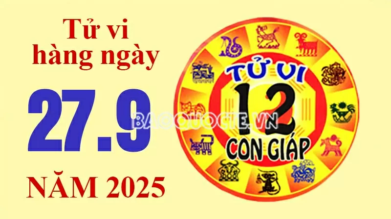 Tử vi hôm nay, xem tử vi 12 con giáp hôm nay ngày 27/9/2025: Tử vi hôm nay, xem tử vi 12 con giáp hôm nay ngày 27/9/2025: