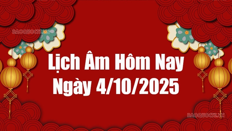 Lịch âm hôm nay 2025: Xem lịch âm 4/10/2025, Lịch vạn niên ngày 4 tháng 10 năm 2025