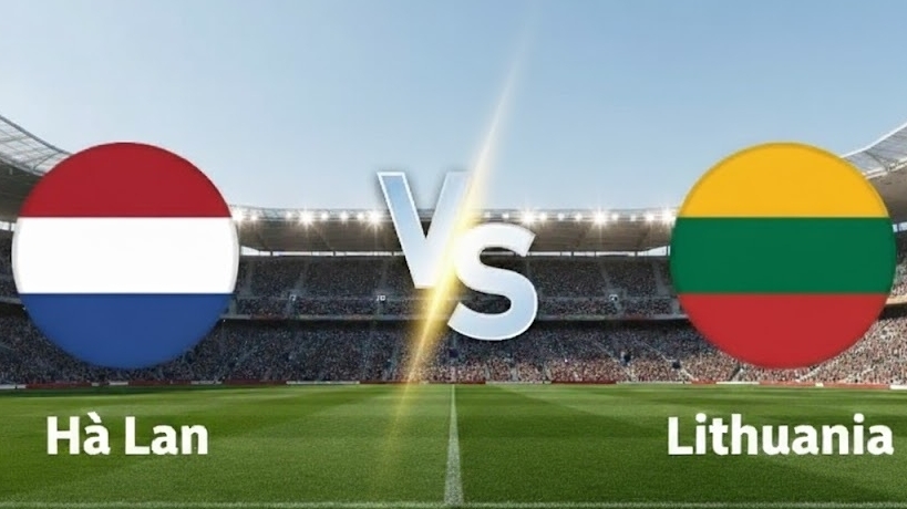 Nhận định, dự đoán tuyển Hà Lan vs Lithuania: Trận đấu quyết định