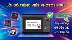 Cách sửa không gõ được tiếng Việt trong Photoshop hiệu quả, tiện lợi