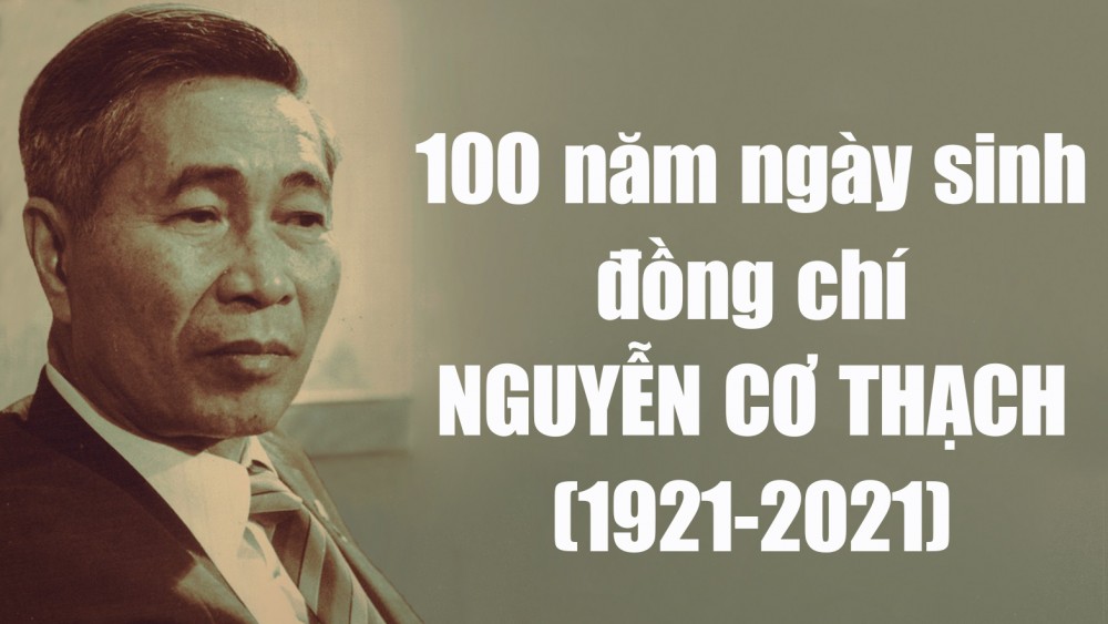 Kỷ niệm 100 năm ngày sinh đồng chí Nguyễn Cơ Thạch (1921-2021)