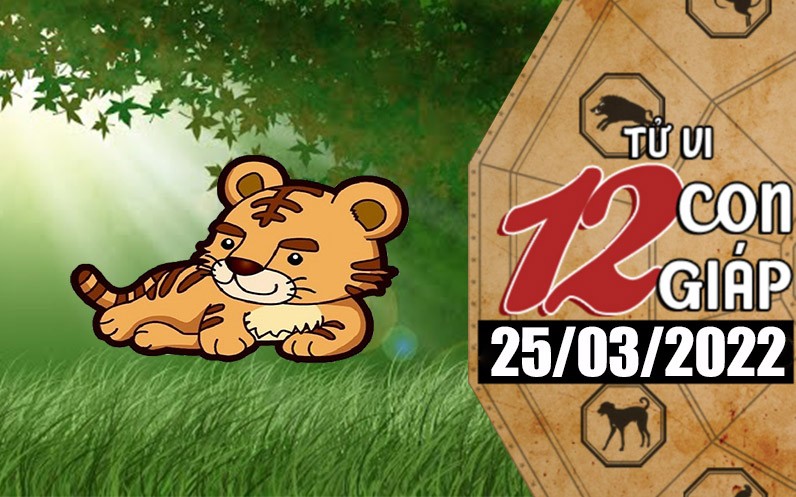 Tử vi hôm nay, xem tử vi 12 con giáp ngày 25/3/2022: Tuổi Dần may mắn tài lộc