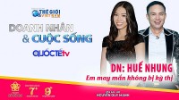 Doanh nhân và Cuộc sống số 07/2022: Doanh nhân Huế Nhung - May mắn không bị kỳ thị vì khuyết tật