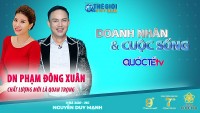 Doanh nhân và Cuộc sống số 27/2022: Doanh nhân Phạm Đông Xuân - Chất lượng mới là quan trọng