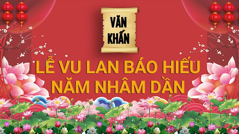 Văn khấn Lễ Vu Lan, bài cúng Lễ Vu Lan báo hiếu 2022 theo truyền thống Việt Nam chuẩn nhất Văn khấn Lễ Vu Lan, bài cúng Lễ Vu Lan báo hiếu 2022 theo truyền thống Việt Nam chuẩn nhất