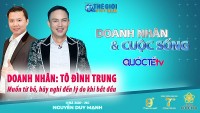 Doanh nhân và Cuộc sống số 51/2022: Doanh nhân Tô Đình Trung - Khi từ bỏ tôi luôn nghĩ về lý do lúc bắt đầu