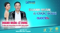 Doanh nhân và Cuộc sống số 56/2022: Doanh nhân Lê Dung - 14 năm một chặng đường còn nhiều chông chênh!