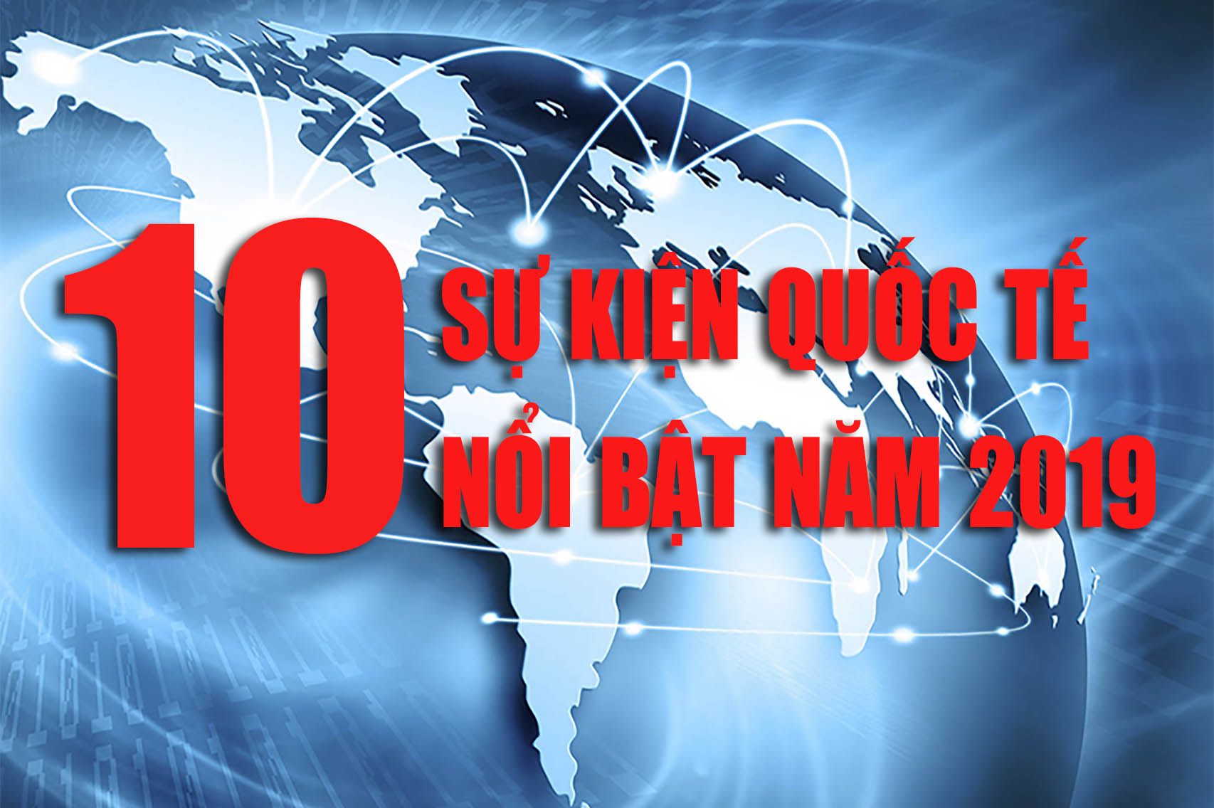 10 tiêu điểm thời sự quốc tế 2019 do báo TG&VN bình chọn