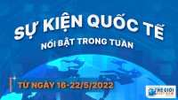 Dự kiến các sự kiện quốc tế nổi bật tuần từ ngày 16-22/5