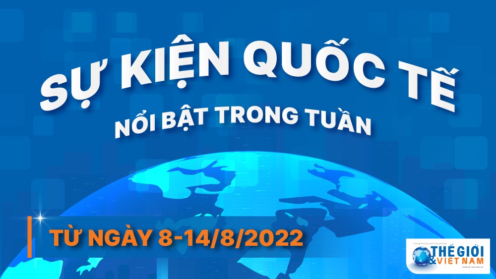 Dự kiến các sự kiện quốc tế nổi bật tuần từ ngày 8/8-14/8