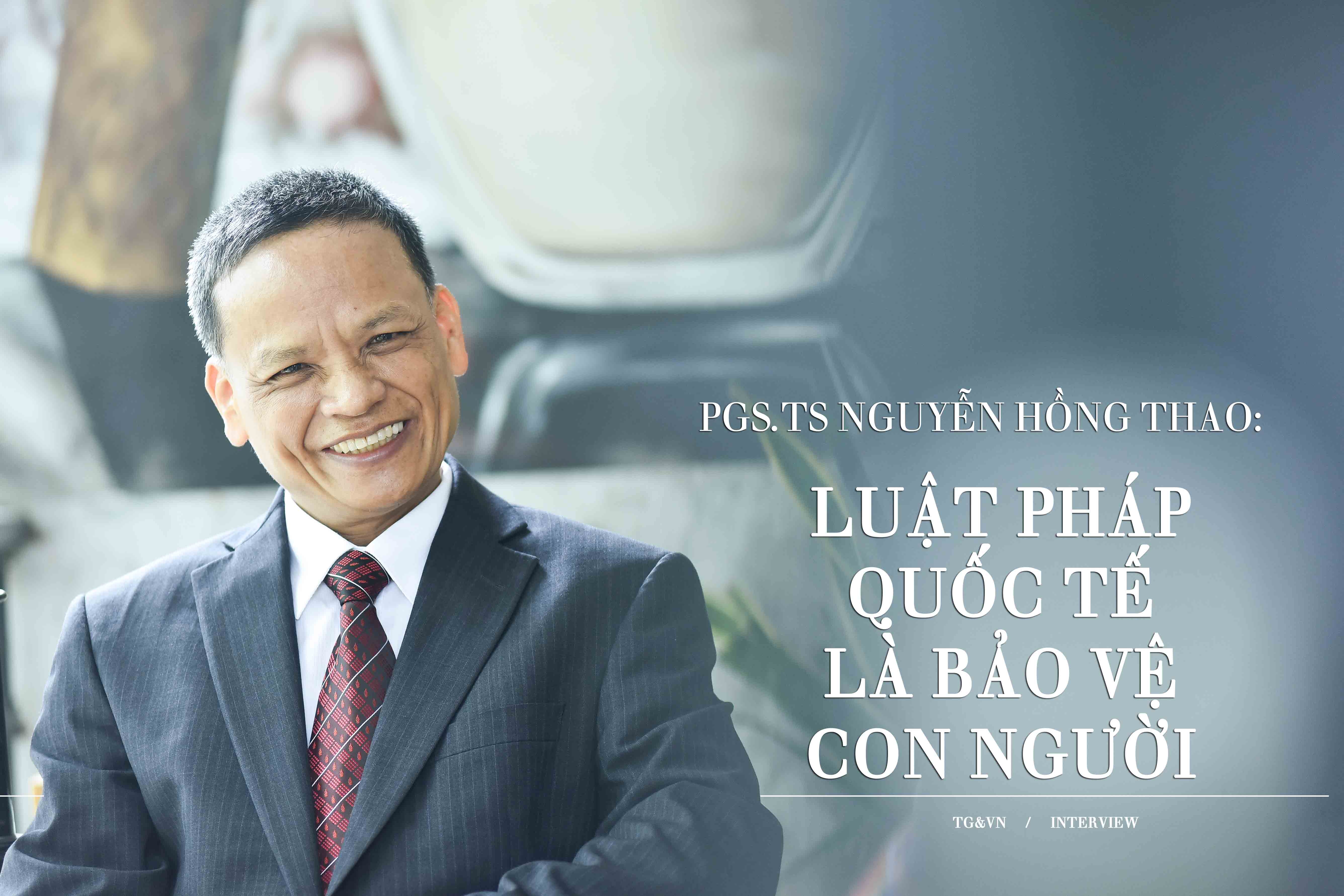 PGS.TS Nguyễn Hồng Thao:  Luật pháp quốc tế là bảo vệ con người