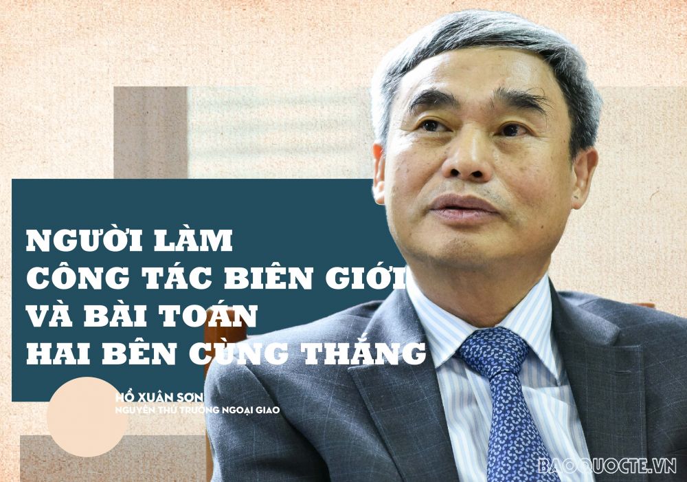 ĐẠI SỨ KỂ CHUYỆN. Người làm công tác biên giới và bài toán hai bên cùng thắng (Phần 1) ĐẠI SỨ KỂ CHUYỆN. Người làm công tác biên giới và bài toán hai bên cùng thắng (Phần 1)