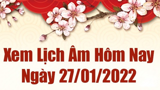 Lịch âm 27/1, âm lịch hôm nay Thứ Năm ngày 27/1/2022 tốt hay xấu?