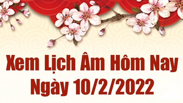 Lịch âm 10/2, xem âm lịch hôm nay Thứ Năm ngày 10/2/2022 tốt hay xấu?