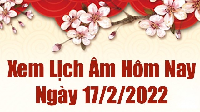 Lịch âm 17/2, xem âm lịch hôm nay Thứ Năm ngày 17/2/2022 tốt hay xấu?