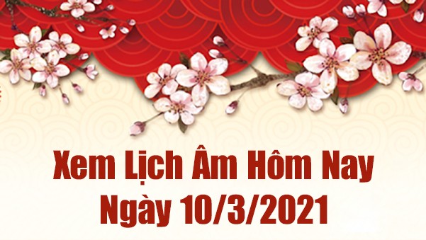 Lịch Âm 10/3– Âm Lịch Hôm Nay 10/3 – Xem Âm Lịch Hôm Nay Ngày 10/3/2021 Chính Xác Nhất - Lịch Vạn Niên 10/3/2021 Lịch Âm 10/3– Âm Lịch Hôm Nay 10/3 – Xem Âm Lịch Hôm Nay Ngày 10/3/2021 Chính Xác Nhất - Lịch Vạn Niên 10/3/2021