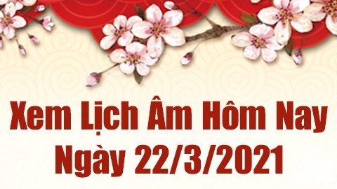 Lịch âm 22/3 - Xem âm lịch hôm nay thứ 2 ngày 22/3/2021 chính xác nhất - Lịch vạn niên 22/3/2021