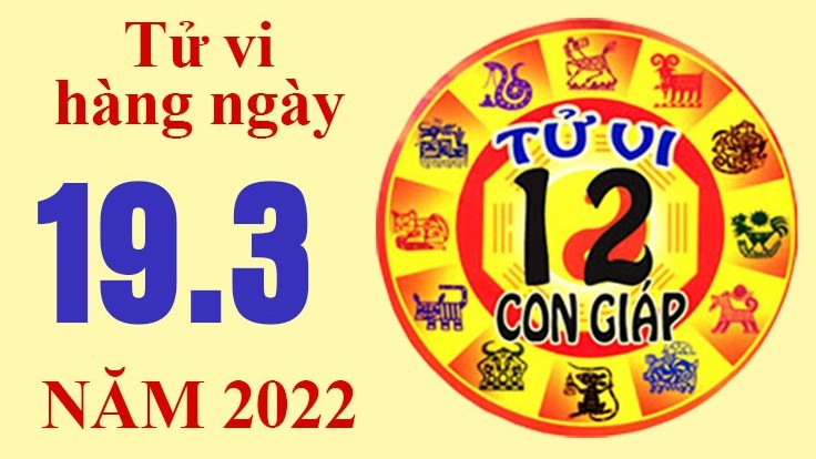 Tử vi hôm nay, xem tử vi 12 con giáp ngày 19/3/2022: Tuổi Tuất lo cho gia đình