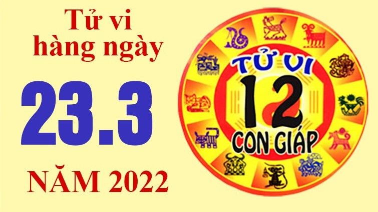 Tử vi hôm nay, xem tử vi 12 con giáp ngày 23/3/2022: Tuổi Tý nên tích góp tiền