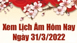 Lịch âm 31/3, xem âm lịch hôm nay Thứ Năm ngày 31/3/2022 tốt hay xấu? Lịch vạn niên 31/3/2022