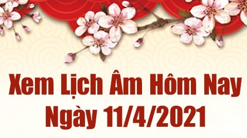 Lịch âm 11/4 - Xem âm lịch hôm nay Chủ nhật ngày 11/4/2021 chính xác nhất - Lịch vạn niên 11/4/2021