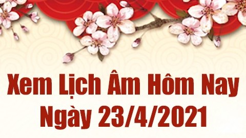 Lịch âm 23/4 - Xem âm lịch hôm nay thứ 6 ngày 23/4/2021 chính xác nhất - Lịch vạn niên 23/4/2021