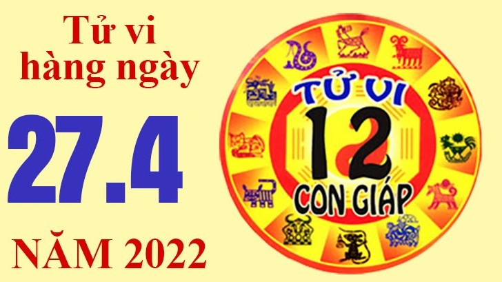 Tử vi hôm nay, xem tử vi 12 con giáp ngày 27/4/2022: Tuổi Tuất có cơ hội làm giàu