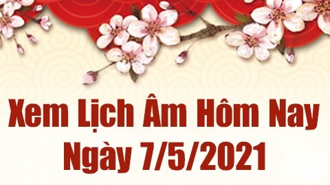 Lịch âm 7/5 - Xem âm lịch hôm nay thứ 6 ngày 7/5/2021 chính xác nhất - Lịch vạn niên 7/5/2021