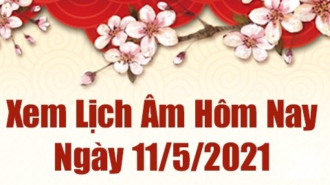 Lịch âm 11/5 - Xem âm lịch hôm nay thứ 3 ngày 11/5/2021 chính xác nhất - Lịch vạn niên 11/5/2021