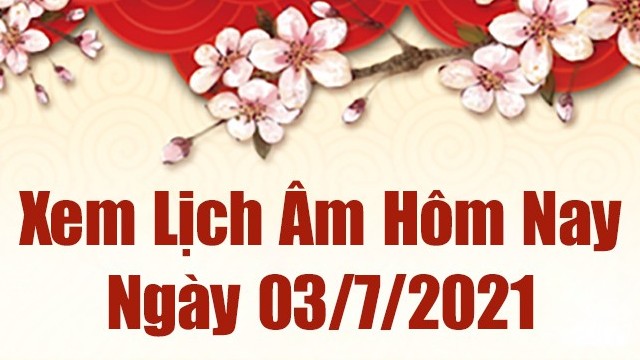 Lịch âm 3/7 - Xem âm lịch hôm nay thứ 7 ngày 3/7/2021 chính xác nhất - Lịch vạn niên 3/7/2021