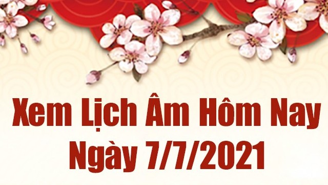 Lịch âm 7/7 - Xem âm lịch hôm nay thứ 4 ngày 7/7/2021 chính xác nhất - Lịch vạn niên 7/7/2021