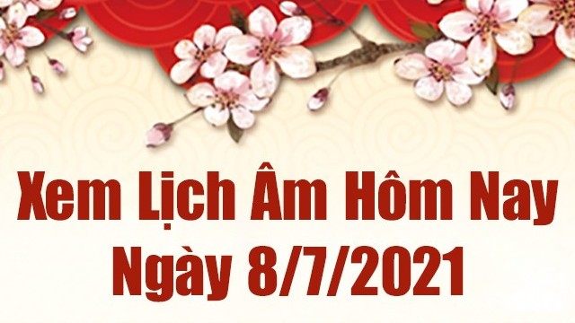 Lịch âm 8/7 - Xem âm lịch hôm nay thứ 5 ngày 8/7/2021 chính xác nhất - Lịch vạn niên 8/7/2021