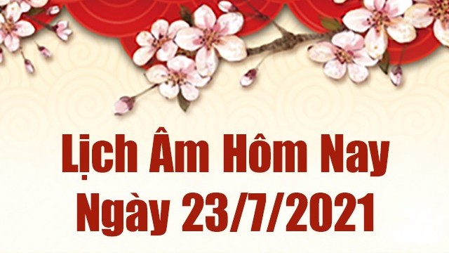 Lịch âm 23/7 - Xem âm lịch hôm nay thứ 6 ngày 23/7/2021 chính xác nhất - Lịch vạn niên 23/7/2021
