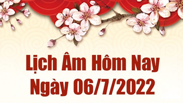 Lịch âm 6/7, âm lịch hôm nay Thứ Tư ngày 6/7/2022 ngày tốt hay xấu? Lịch vạn niên 6/7/2022