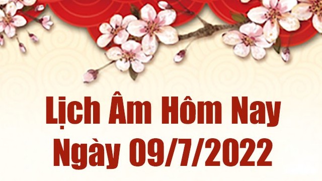 Lịch âm 9/7, xem âm lịch hôm nay Thứ 7 ngày 9/7/2022 tốt hay xấu? Lịch vạn niên 9/7/2022