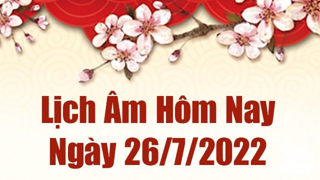 Lịch âm 26/7, âm lịch hôm nay Thứ Ba 26/7/2022 ngày tốt hay xấu? Lịch vạn niên 26/7/2022