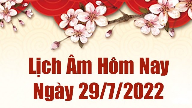 Lịch âm 29/7, âm lịch hôm nay Thứ 6 ngày 29/7/2022 tốt hay xấu? Lịch vạn niên 29/7/2022