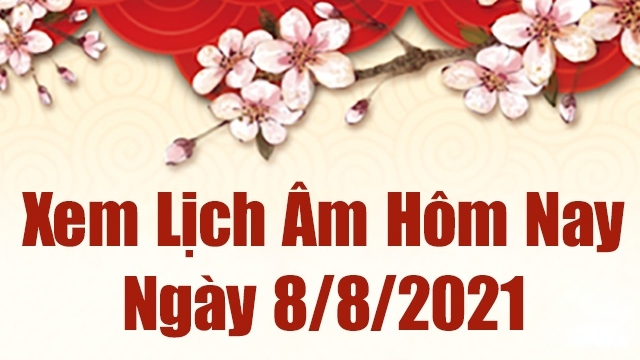 Lịch âm 8/8 - Xem âm lịch hôm nay Chủ nhật ngày 8/8/2021 chính xác nhất - Lịch vạn niên 8/8/2021