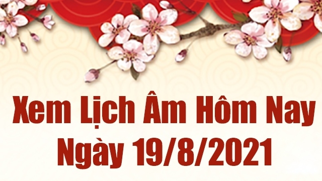 Lịch âm 19/8 - Xem âm lịch hôm nay ngày 19/8/2021 chính xác nhất - Lịch vạn niên 19/8/2021