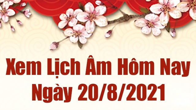 Lịch âm 20/8 - Xem âm lịch hôm nay thứ 6 ngày 20/8/2021 chính xác nhất - Lịch vạn niên 20/8/2021