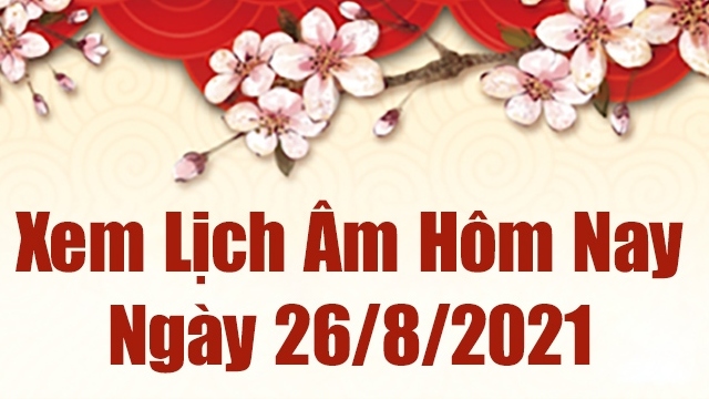 Lịch âm 26/8 - Xem âm lịch hôm nay thứ 5 ngày 26/8/2021 chính xác nhất - Lịch vạn niên 26/8/2021