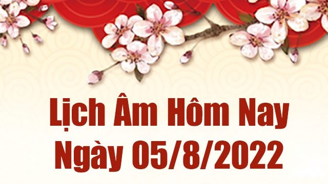 Lịch âm 5/8, xem âm lịch hôm nay thứ 6 ngày 5/8/2022 tốt hay xấu? Lịch vạn niên 5/8/2022