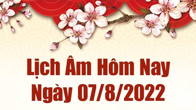Lịch âm 7/8, âm lịch hôm nay Chủ Nhật ngày 7/8/2022 tốt hay xấu? Lịch vạn niên 7/8/2022