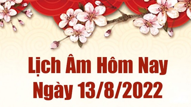 Lịch âm 13/8, xem âm lịch hôm nay Thứ Bảy ngày 13/8/2022 tốt hay xấu? Lịch vạn niên 13/8/2022