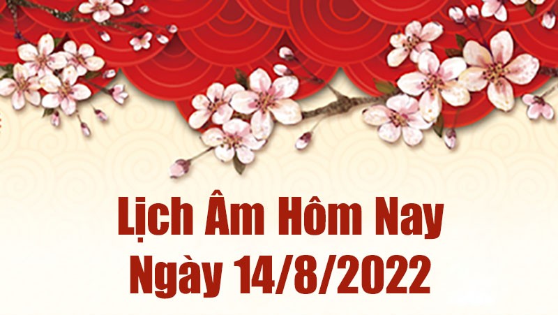 Lịch âm 14/8, âm lịch hôm nay Chủ Nhật ngày 14/8/2022 tốt hay xấu? Lịch vạn niên 14/8/2022