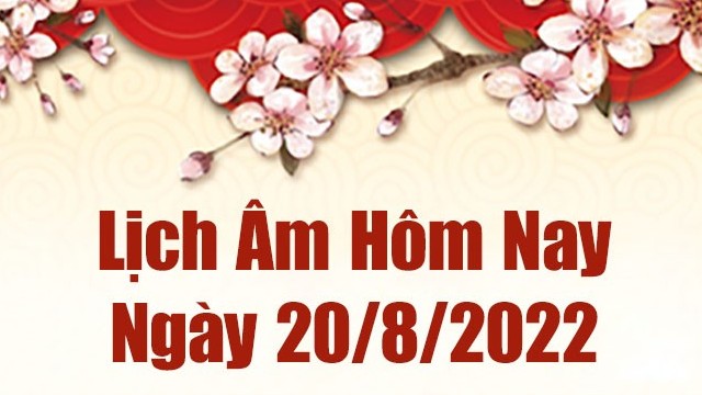 Lịch âm 20/8, âm lịch hôm nay Thứ Bảy ngày 20/8/2022 tốt hay xấu? Lịch vạn niên 20/8/2022