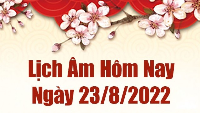 Lịch âm 23/8, xem âm lịch hôm nay Thứ 3 ngày 23/8/2022 là ngày tốt hay xấu? Lịch vạn niên 23/8/2022